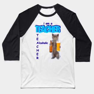 I Am A Teacher Alcoholic Funny Cat Holding Bear Baseball T-Shirt